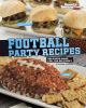 Football party recipes : delicious ideas for the big event
