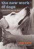 The new work of dogs : tending to life, love, and family