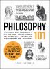 Philosophy 101 : from Plato and Socrates to ethics and metaphysics, an essential primer on the history of thought