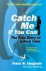 Catch me if you can : the amazing true story of the youngest and most daring con man in the history of fun and profit