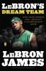 LeBron's dream team : how five friends made history