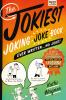 The jokiest joking joke book ever written... no joke! : 2001 brand-new side-splitters that will keep you laughing out loud!