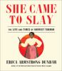 She Came To Slay : the life and times of Harriet Tubman