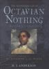 The astonishing life of Octavian Nothing : traitor to the nation