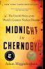 Midnight In Chernobyl : the untold story of the world's greatest nuclear disaster