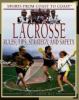 Lacrosse : rules, tips, strategy, and safety