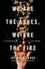 We are the ashes, we are the fire