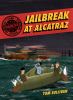 Unsolved Case Files #2:Jailbreak At Alcatraz : Frank Morris & the Anglin Brothers' great escape