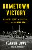 Hometown Victory : a coach's story of football, fate, and coming home