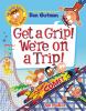 Get A Grip! We're On A Trip!