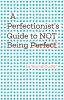 A perfectionist's guide to not being perfect