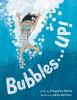 Bubbles--up!