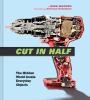 Cut In Half : the hidden world inside everyday objects