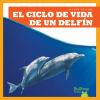 El Ciclo De Vida De Un Delfin