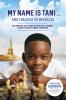 My name is Tani ... and I believe in miracles : the amazing true story of one boy's journey from refugee to chess champion