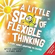 A Little Spot Of Flexible Thinking : a story about adapting to change