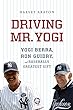 Driving Mr. Yogi : Yogi Berra, Ron Guidry, and baseball's greatest gift