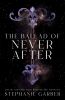 The Ballad of Never After -- Once Upon a Broken Heart bk 2