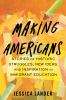 Making Americans : stories of historic struggles, new ideas, and inspiration in immigrant education