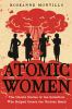 Atomic Women : the untold stories of the scientists who helped create the nuclear bomb