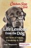 Chicken Soup For The Soul : life lessons from the dog : 101 tales of family, friendship & fun