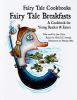 Fairy tale breakfasts : a cookbook for young readers and eaters