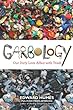 Garbology : our dirty love affair with trash