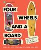 Four Wheels And A Board : the Smithsonian history of skateboarding