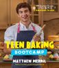 Teen Baking Bootcamp : 60 essential recipes to take you from amateur to pro