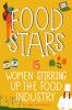 Food stars : 15 women stirring up the food industry