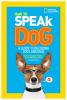 How To Speak Dog : a guide to decoding dog language