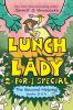 Lunch Lady 2-for-1 Special : the second helping