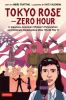 Tokyo Rose--zero hour : a Japanese woman's persecution and ultimate redemption after World War II