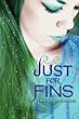 Just for fins: Book 3 : Forgive My Fins Series