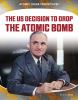 The Us Decision To Drop The Atomic Bomb