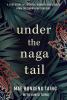 Under the Naga Tail : a True Story of Survival, Bravery, and Escape from the Cambodian Genocide