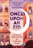 Once Upon An Eid : stories of hope and joy by 15 Muslim voices