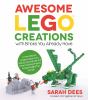 Awesome Lego Creations With Bricks You Already Have : 50 New Robots, Dragons, Race Cars, Planes, Wild Animals And Other Exciting Projects To Build Imaginative Worlds : 50 New Robots, Dragons, Race Cars, Planes, Wild Animals and Other Exciting Projects to Build Imaginative Worlds