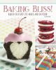 Baking Bliss! : baked desserts to make and devour