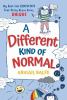 A Different Kind Of Normal : my real-life completely true story about being unique