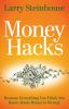 Money Hacks : because everything you think you know about money is wrong!