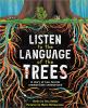 Listen To The Language Of The Trees : a story of how forests communicate underground