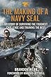 The making of a Navy SEAL : my story of surviving the toughest challenge and training the best