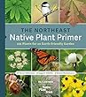 The Northeast native plant primer : 235 plants for an earth-friendly garden