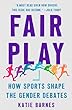 Fair Play : how sports shape the gender debates