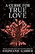 A Curse for True Love -- Once Upon a Broken Heart bk 3