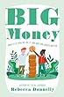 Big Money : what it is, how we use it, and why our choices matter