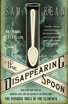 The Disappearing Spoon : and Other True Tales of Madness, Love, and the History of the World from the Periodic Table of the Elements