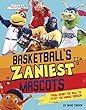 Basketball's Zaniest Mascots : from Benny the Bull to Stuff the Magic Dragon