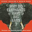 Why Do Elephants Have Big Ears? : questions--and surprising answers--about animals